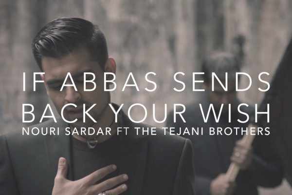 If Abbas Sends Back Your Wish - Nouri Sardar ft The Tejani Brothers (Muharram 2014)