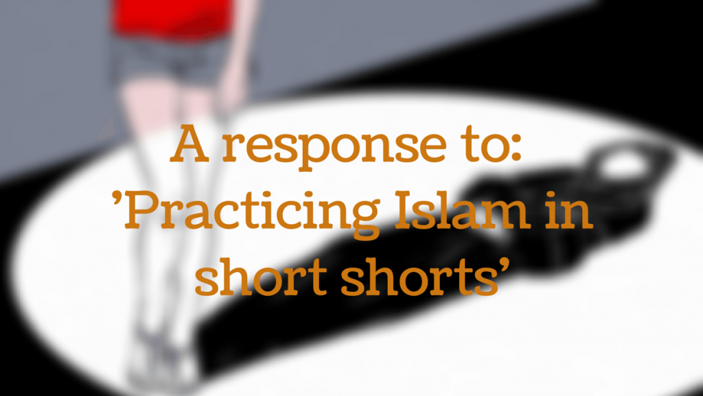 A response to ‘Practicing Islam in Short Shorts’