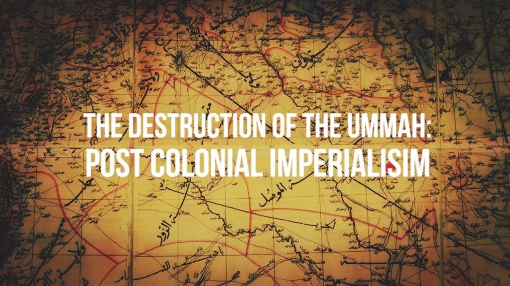 The Destruction of the ummah - post coloinial imperialism