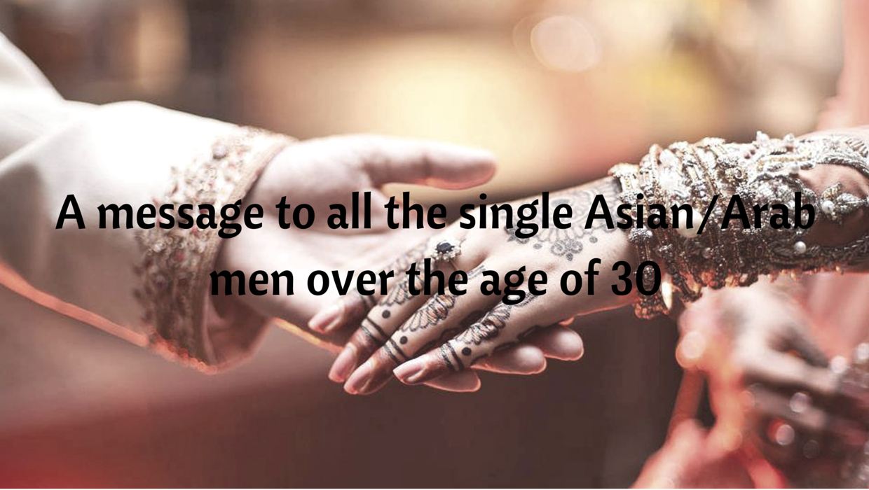 A message to all the single Asian/Arab men over the age of 30 - The Muslim  Vibe