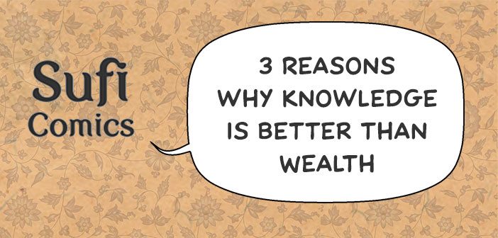 #SufiComicsSundays – 3 reasons why knowledge is better than wealth