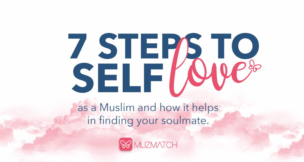 7 steps for self-love as a Muslim and how it helps find your soulmate