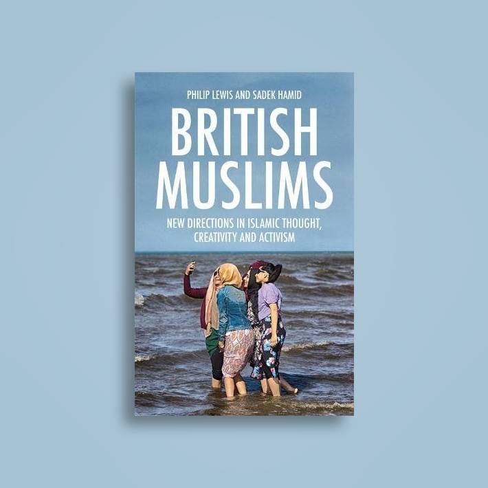 British Muslims: New Directions In Islamic Thought, Creativity, And Activism (Book Review)